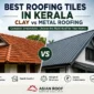 Best Roofing Tiles in Kerala – Clay vs Metal Roofing 85x85